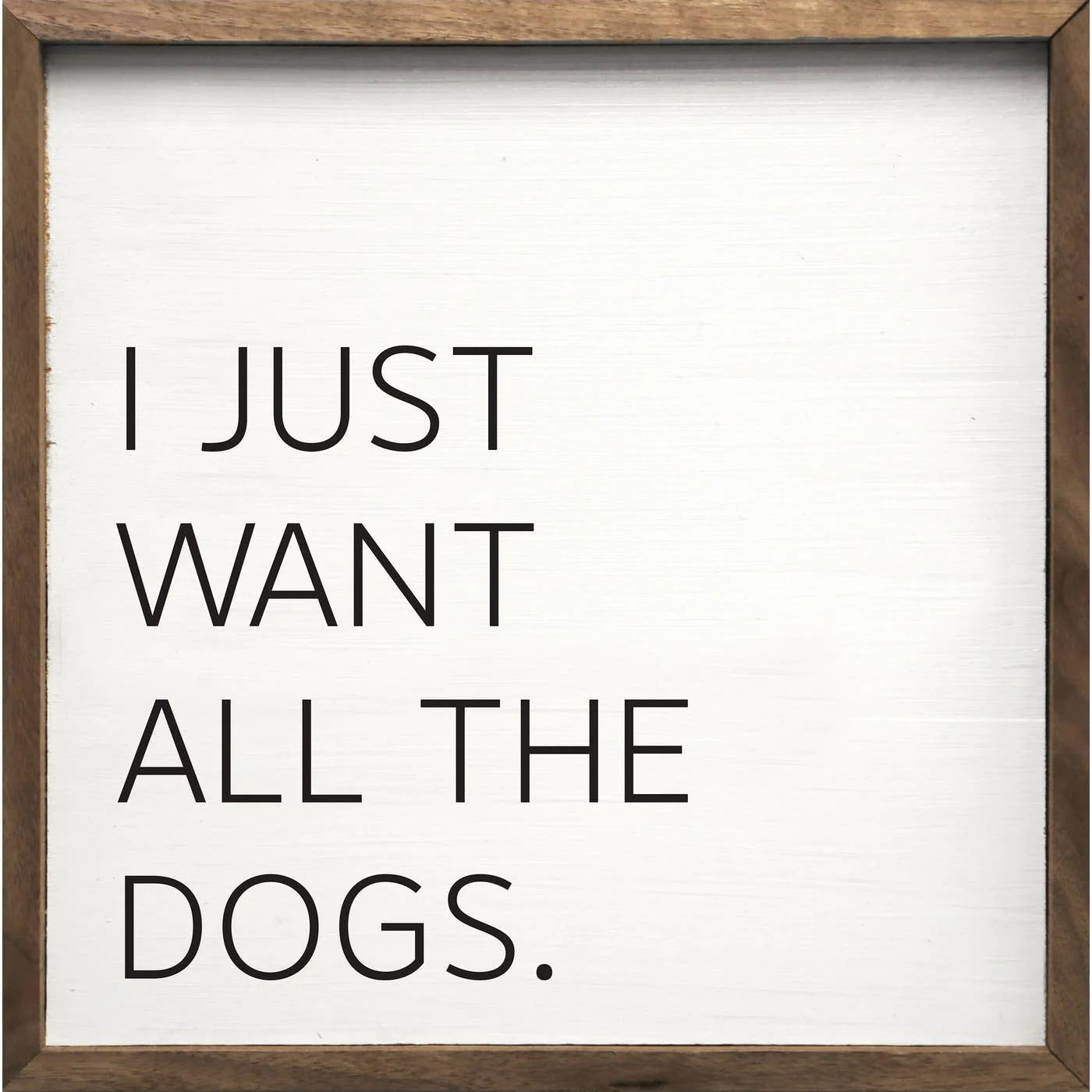I Just Want All The Dogs — Framed Wall Art, 4x4
