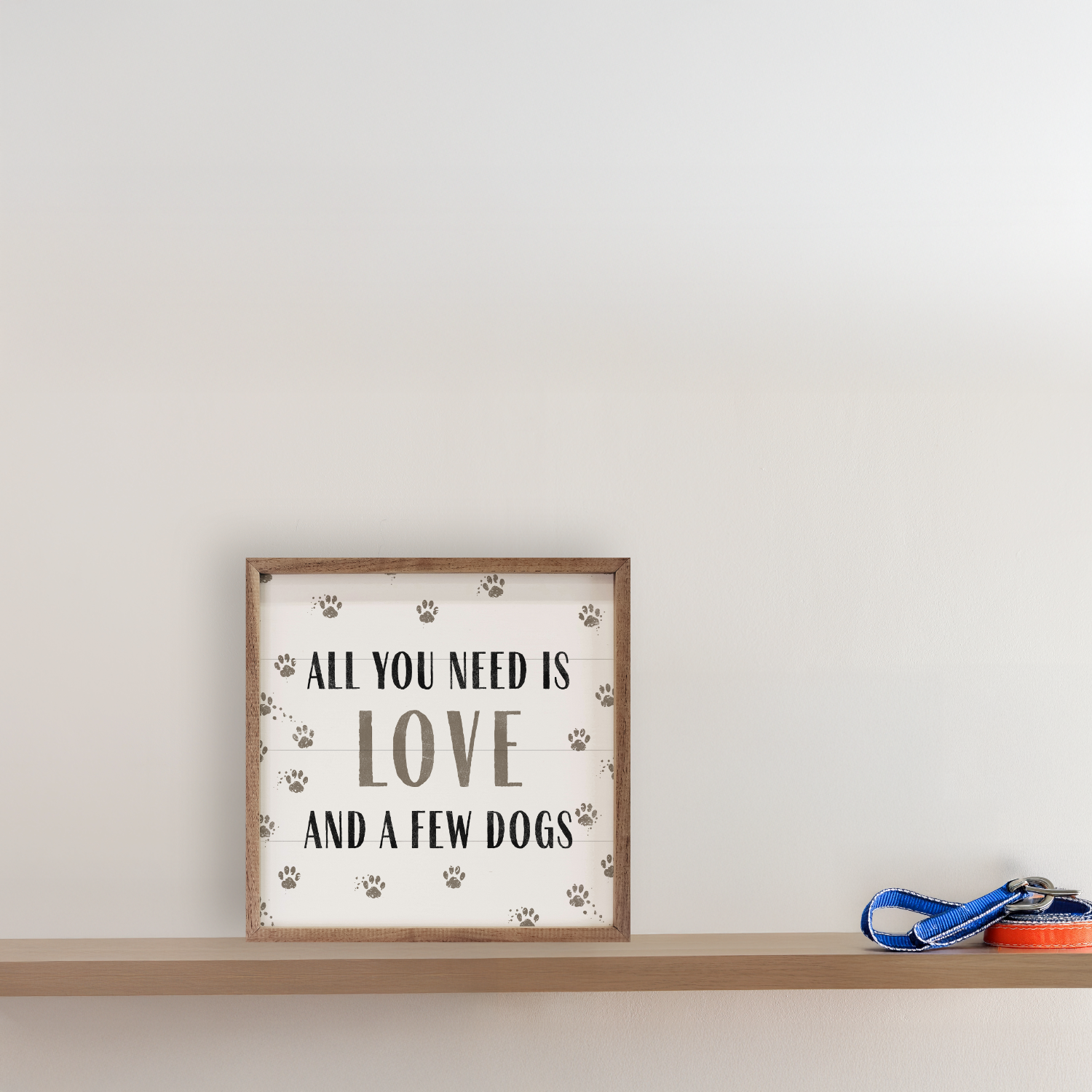 All You Need Is Love and a Few Dogs — Framed Wall Art, 4x4