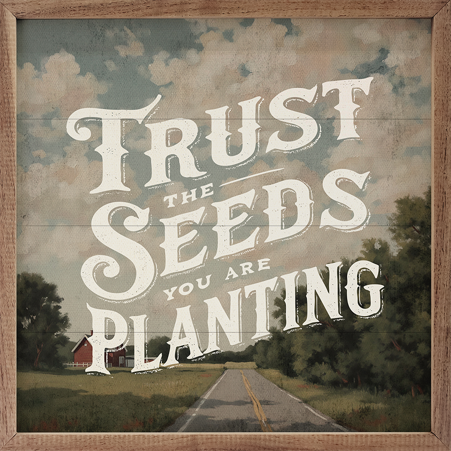 Trust the Seeds You Are Planting | Wood Wall Art, 4x4