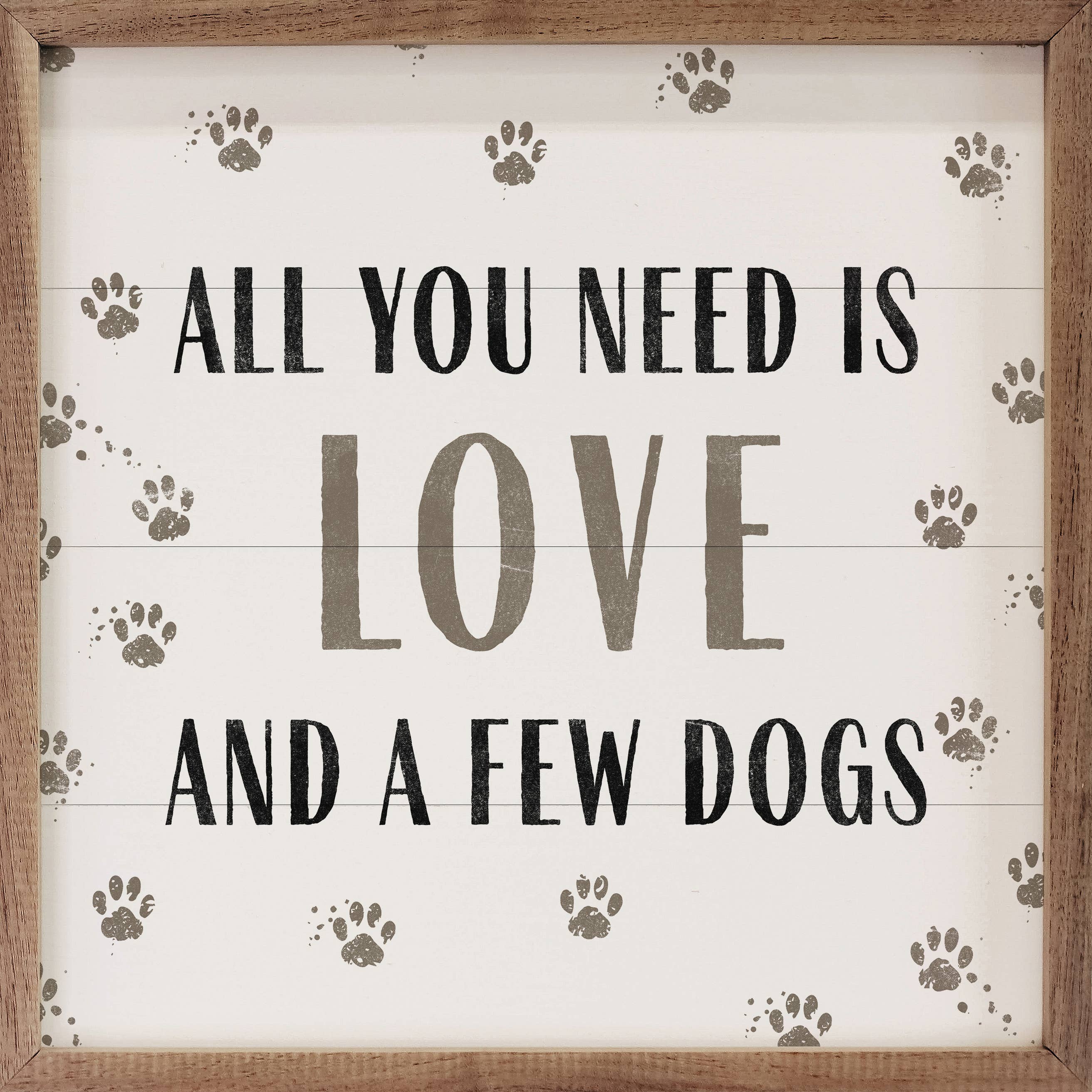 All You Need Is Love and a Few Dogs — Framed Wall Art, 4x4