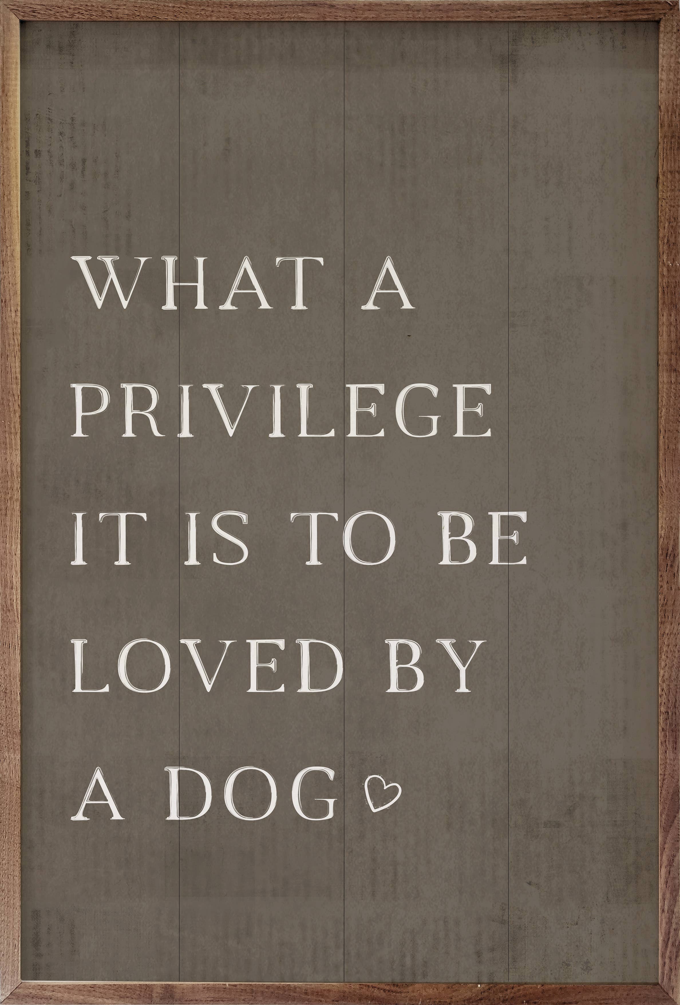 What a Privilege It Is to Be Loved by a Dog — Framed Wall Art, 10x16