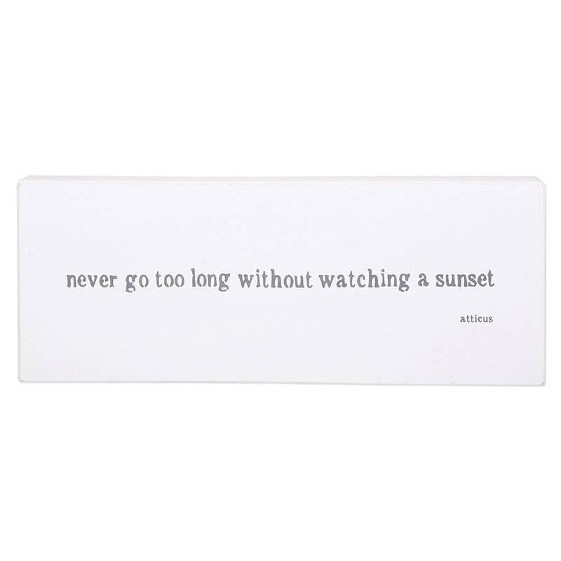 Wooden Sign - "Never Go Too Long Without Watching a Sunset" by Atticus